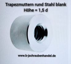 Rundmuttern Trapez Muttern Stahl blank TR 16 x 4 x D 36 x L 24 (1 Stück)